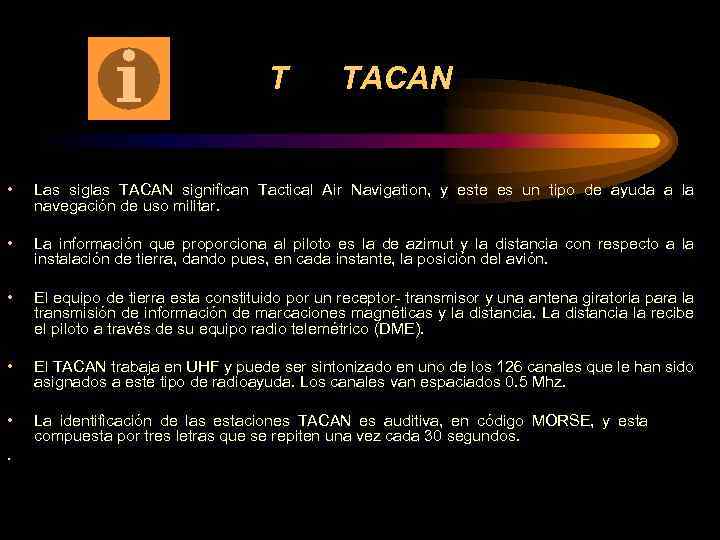 T TACAN • Las siglas TACAN significan Tactical Air Navigation, y este es un