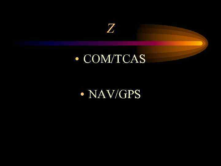 Z • COM/TCAS • NAV/GPS 