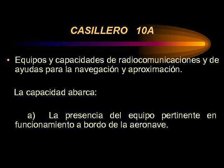 CASILLERO 10 A • Equipos y capacidades de radiocomunicaciones y de ayudas para la