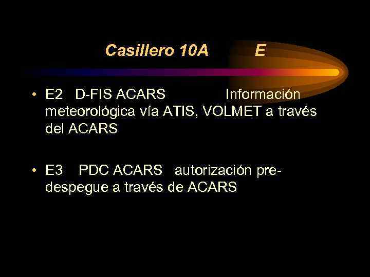 Casillero 10 A E • E 2 D-FIS ACARS Información meteorológica vía ATIS, VOLMET
