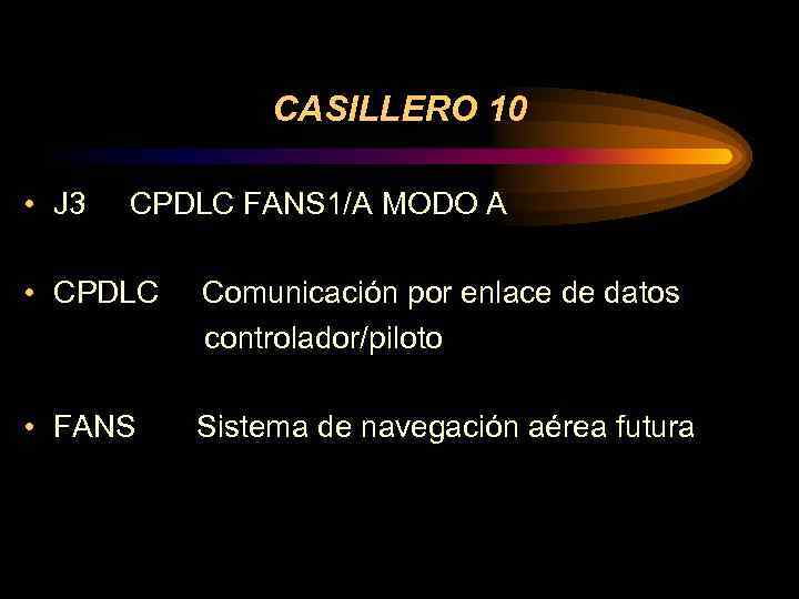 CASILLERO 10 • J 3 CPDLC FANS 1/A MODO A • CPDLC Comunicación por