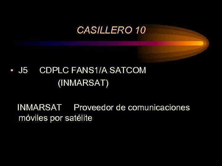CASILLERO 10 • J 5 CDPLC FANS 1/A SATCOM (INMARSAT) INMARSAT Proveedor de comunicaciones