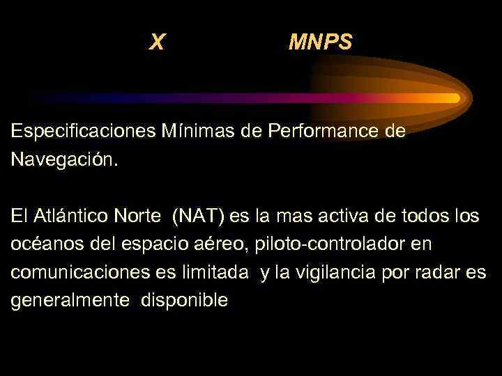 X MNPS Especificaciones Mínimas de Performance de Navegación. El Atlántico Norte (NAT) es la