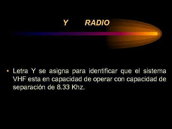Y RADIO • Letra Y se asigna para identificar que el sistema VHF esta
