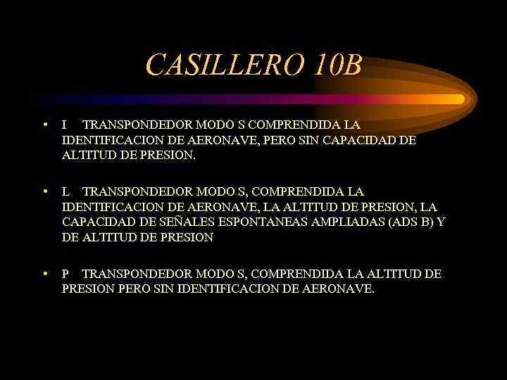 CASILLERO 10 B • I TRANSPONDEDOR MODO S COMPRENDIDA LA IDENTIFICACION DE AERONAVE, PERO