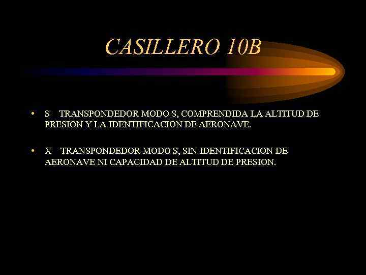 CASILLERO 10 B • S TRANSPONDEDOR MODO S, COMPRENDIDA LA ALTITUD DE PRESION Y