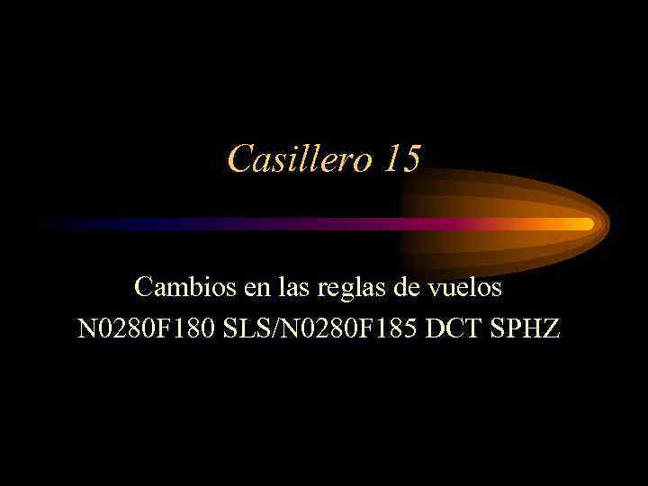 Casillero 15 Cambios en las reglas de vuelos N 0280 F 180 SLS/N 0280