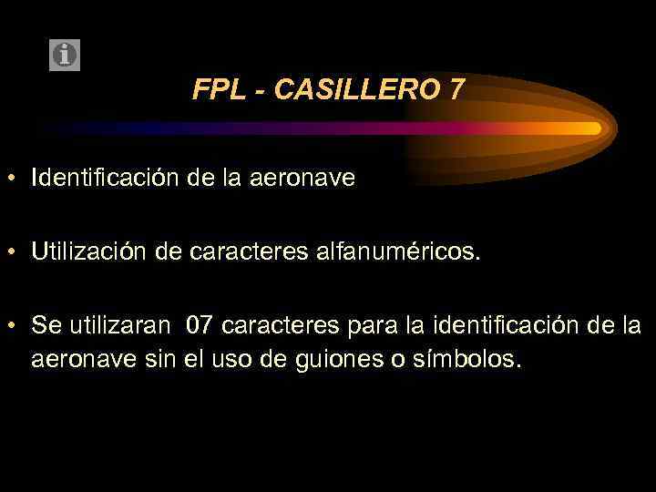 FPL - CASILLERO 7 • Identificación de la aeronave • Utilización de caracteres alfanuméricos.