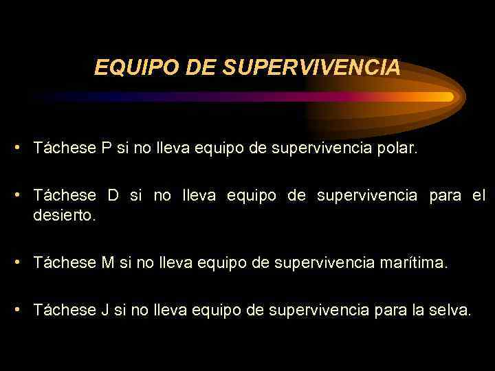 EQUIPO DE SUPERVIVENCIA • Táchese P si no lleva equipo de supervivencia polar. •