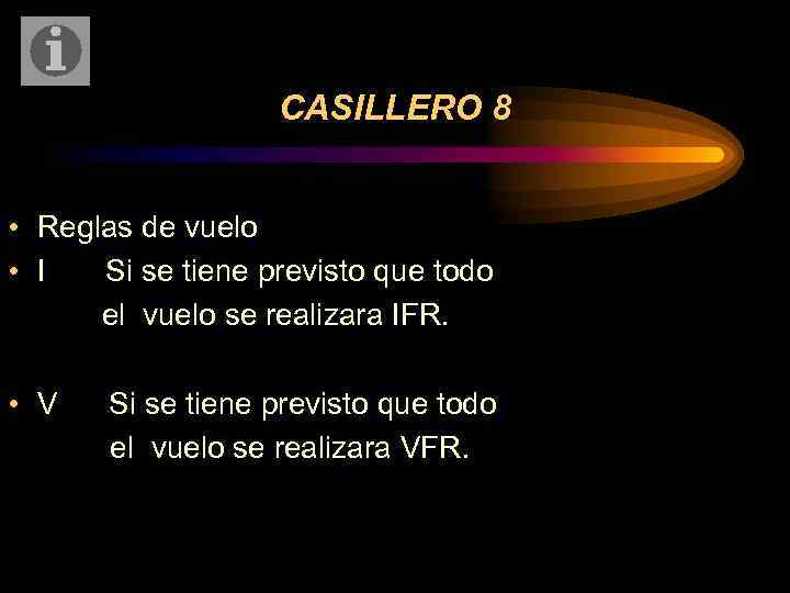 CASILLERO 8 • Reglas de vuelo • I Si se tiene previsto que todo