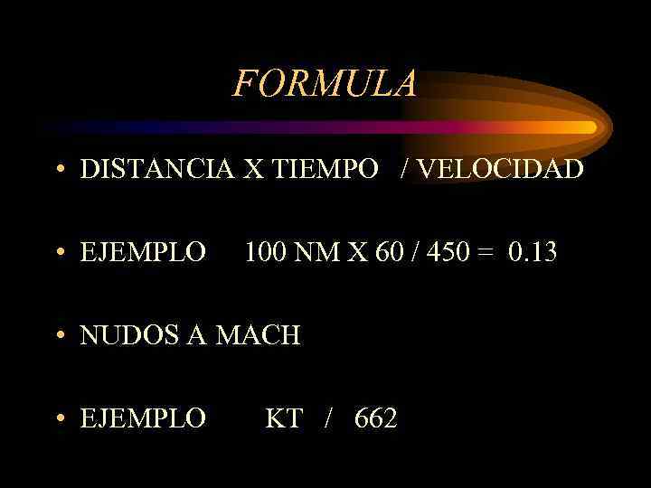 FORMULA • DISTANCIA X TIEMPO / VELOCIDAD • EJEMPLO 100 NM X 60 /