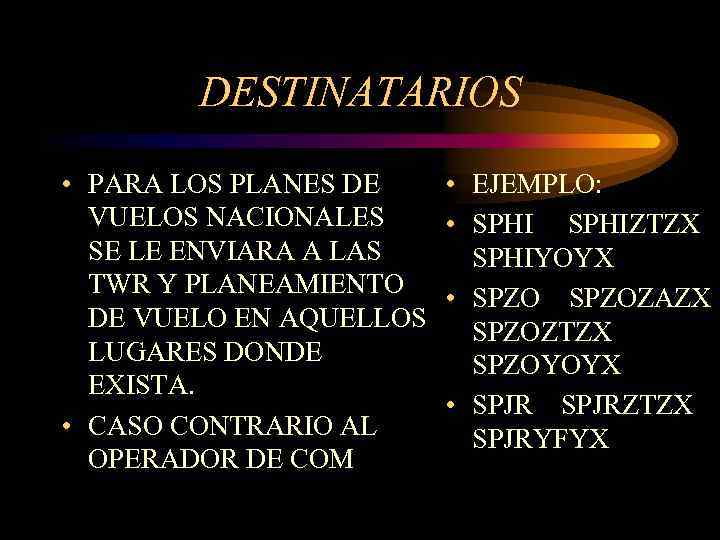 DESTINATARIOS • PARA LOS PLANES DE VUELOS NACIONALES SE LE ENVIARA A LAS TWR