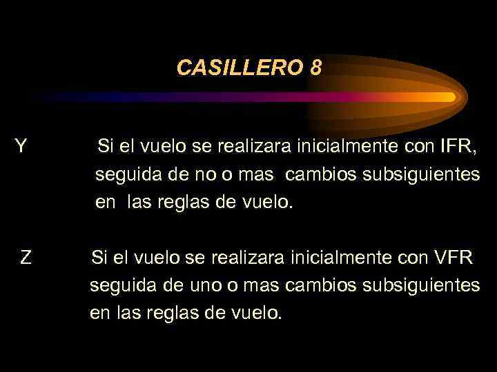 CASILLERO 8 Y Si el vuelo se realizara inicialmente con IFR, seguida de no