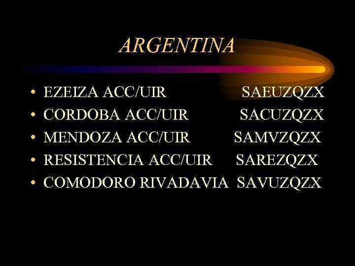ARGENTINA • • • EZEIZA ACC/UIR CORDOBA ACC/UIR MENDOZA ACC/UIR RESISTENCIA ACC/UIR COMODORO RIVADAVIA