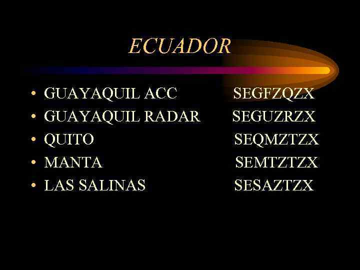 ECUADOR • • • GUAYAQUIL ACC GUAYAQUIL RADAR QUITO MANTA LAS SALINAS SEGFZQZX SEGUZRZX
