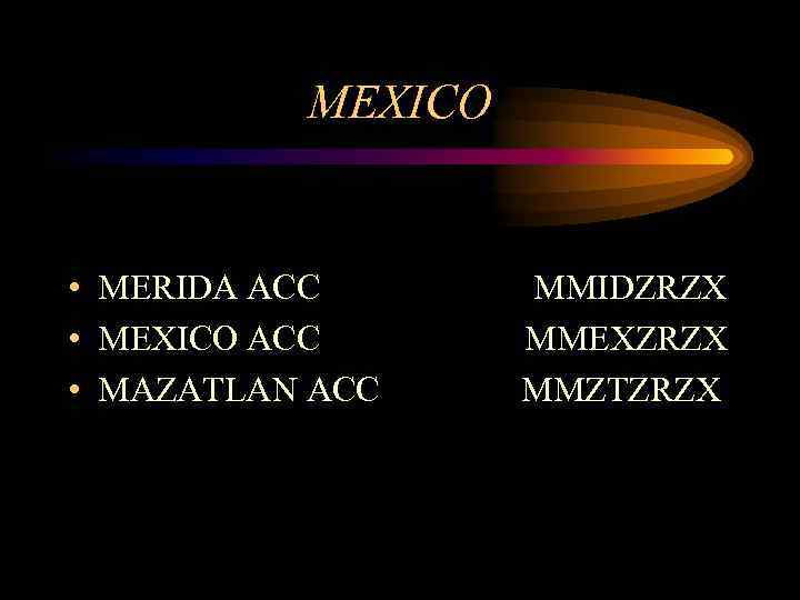 MEXICO • MERIDA ACC • MEXICO ACC • MAZATLAN ACC MMIDZRZX MMEXZRZX MMZTZRZX 