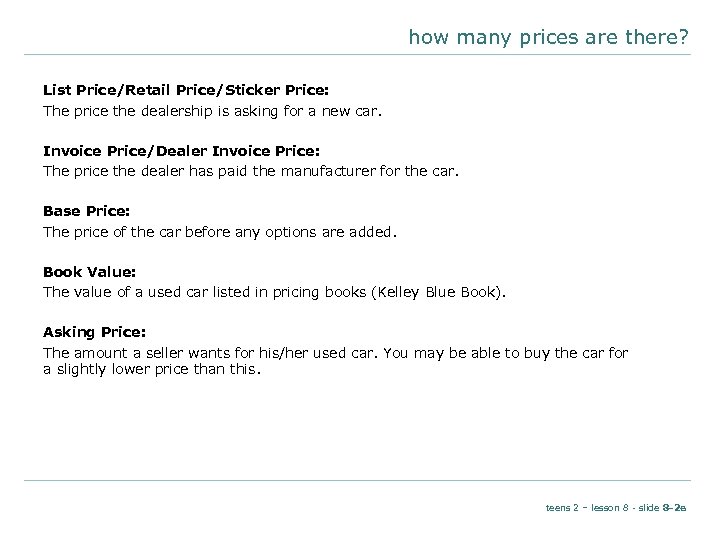 how many prices are there? List Price/Retail Price/Sticker Price: The price the dealership is