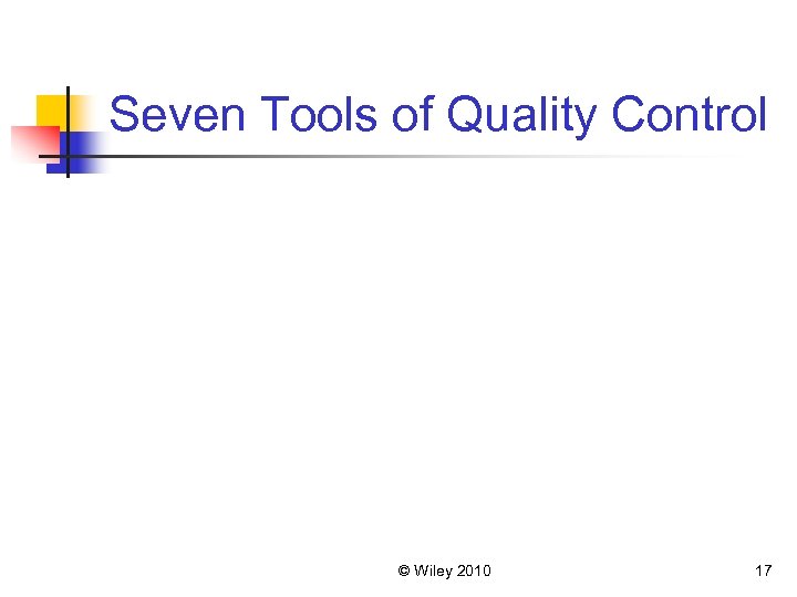 Seven Tools of Quality Control © Wiley 2010 17 