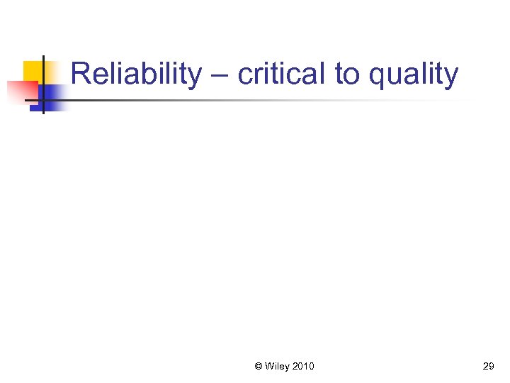 Reliability – critical to quality © Wiley 2010 29 