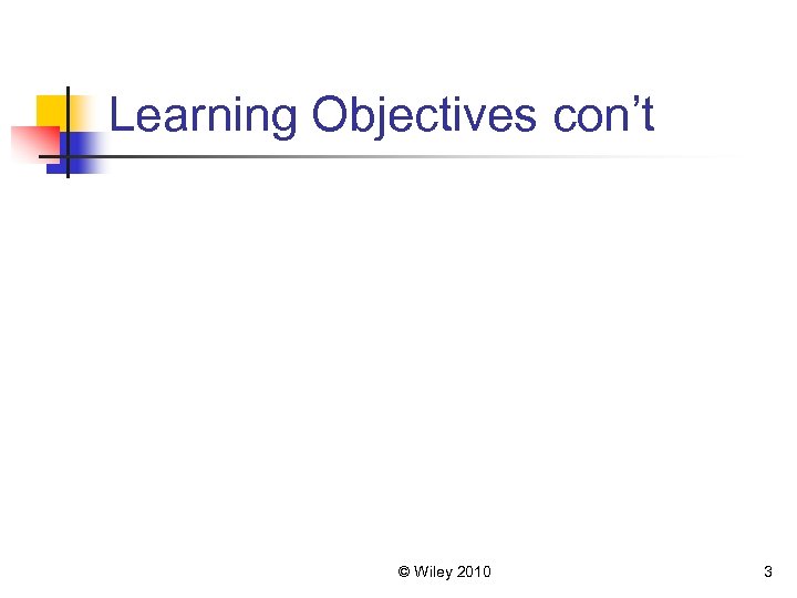 Learning Objectives con’t © Wiley 2010 3 
