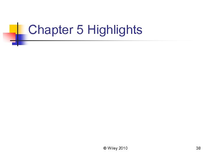 Chapter 5 Highlights © Wiley 2010 38 