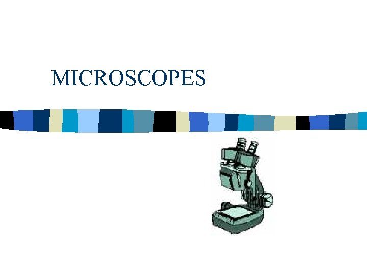 MICROSCOPES 