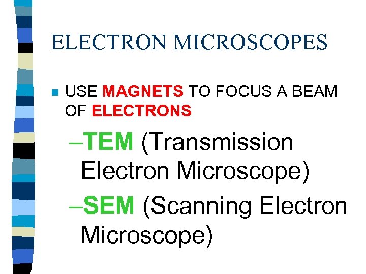 ELECTRON MICROSCOPES n USE MAGNETS TO FOCUS A BEAM OF ELECTRONS –TEM (Transmission Electron