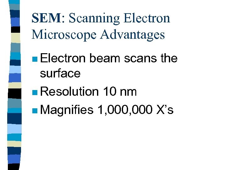 SEM: Scanning Electron Microscope Advantages n Electron beam scans the surface n Resolution 10