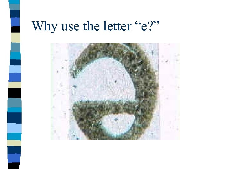 Why use the letter “e? ” 