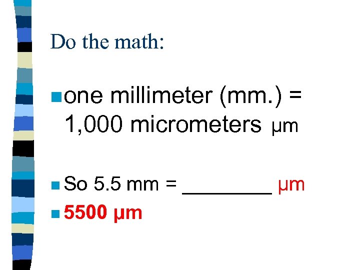 Do the math: n one millimeter (mm. ) = 1, 000 micrometers µm n