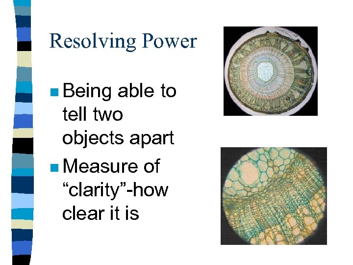 Resolving Power n Being able to tell two objects apart n Measure of “clarity”-how