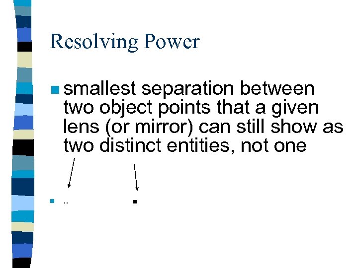 Resolving Power n smallest separation between two object points that a given lens (or