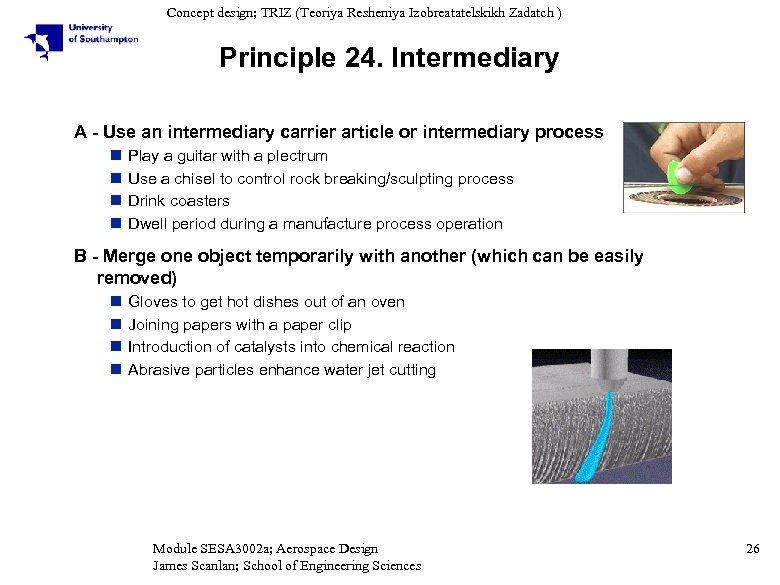 Concept design; TRIZ (Teoriya Resheniya Izobreatatelskikh Zadatch ) Principle 24. Intermediary A - Use