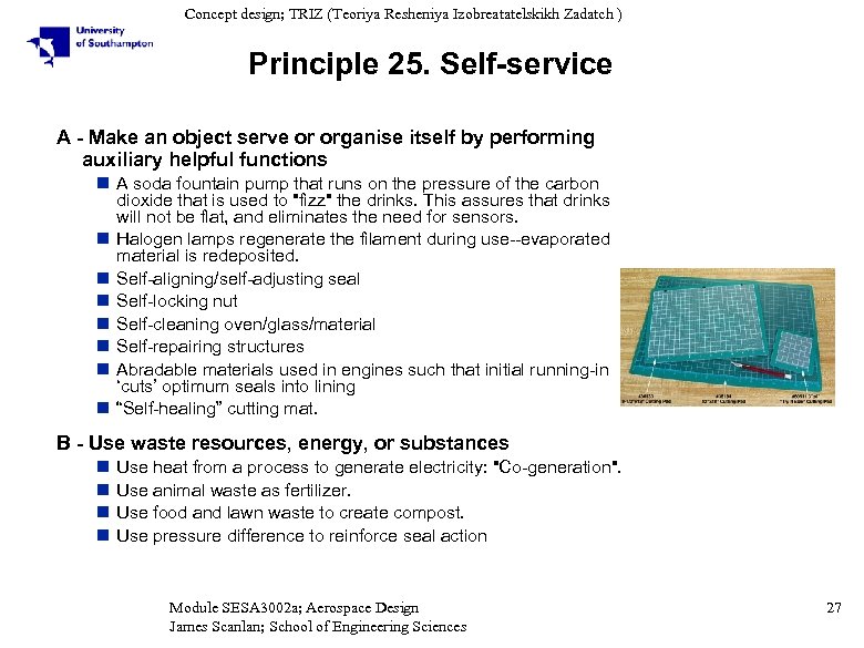 Concept design; TRIZ (Teoriya Resheniya Izobreatatelskikh Zadatch ) Principle 25. Self-service A - Make