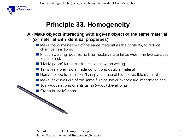 Concept design; TRIZ (Teoriya Resheniya Izobreatatelskikh Zadatch ) Principle 33. Homogeneity A - Make