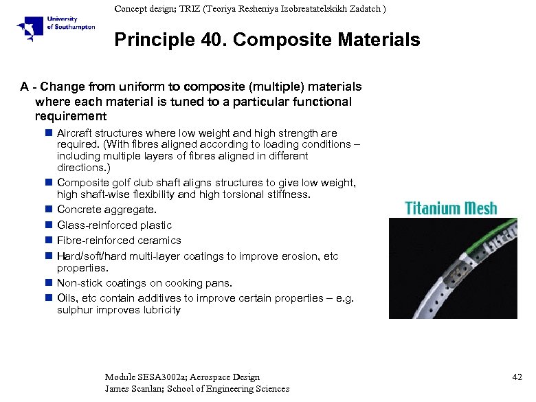 Concept design; TRIZ (Teoriya Resheniya Izobreatatelskikh Zadatch ) Principle 40. Composite Materials A -