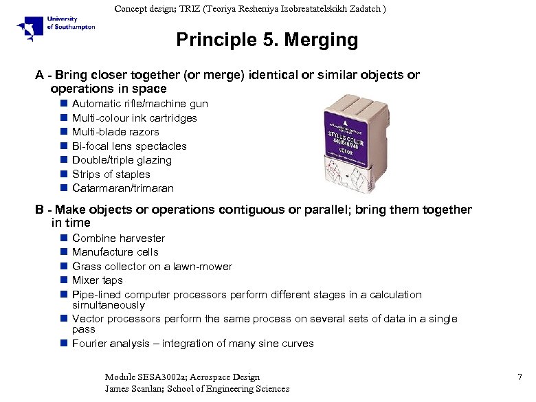Concept design; TRIZ (Teoriya Resheniya Izobreatatelskikh Zadatch ) Principle 5. Merging A - Bring