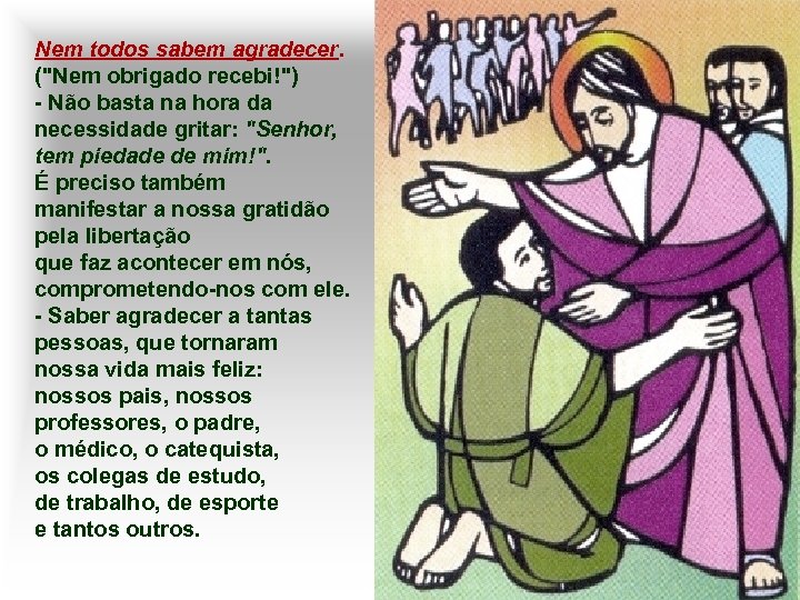 Nem todos sabem agradecer. (