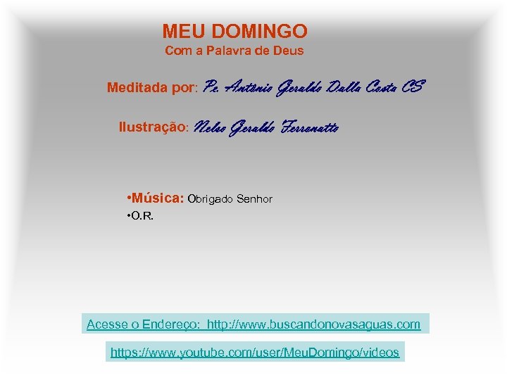MEU DOMINGO Com a Palavra de Deus Meditada por: Pe. Antônio Geraldo Dalla Costa