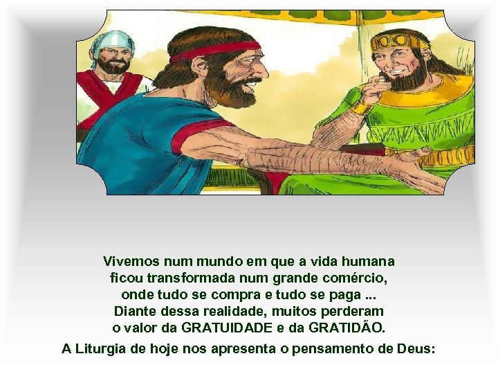 Vivemos num mundo em que a vida humana ficou transformada num grande comércio, onde