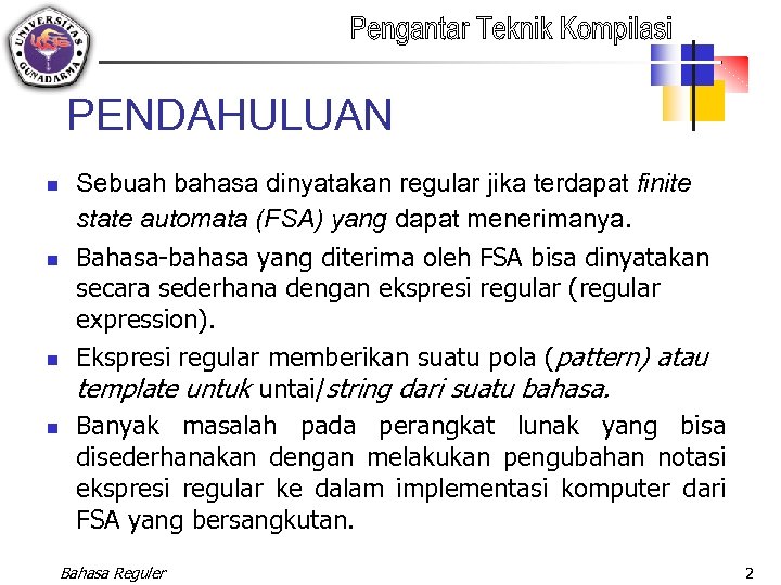 PENDAHULUAN n n Sebuah bahasa dinyatakan regular jika terdapat finite state automata (FSA) yang