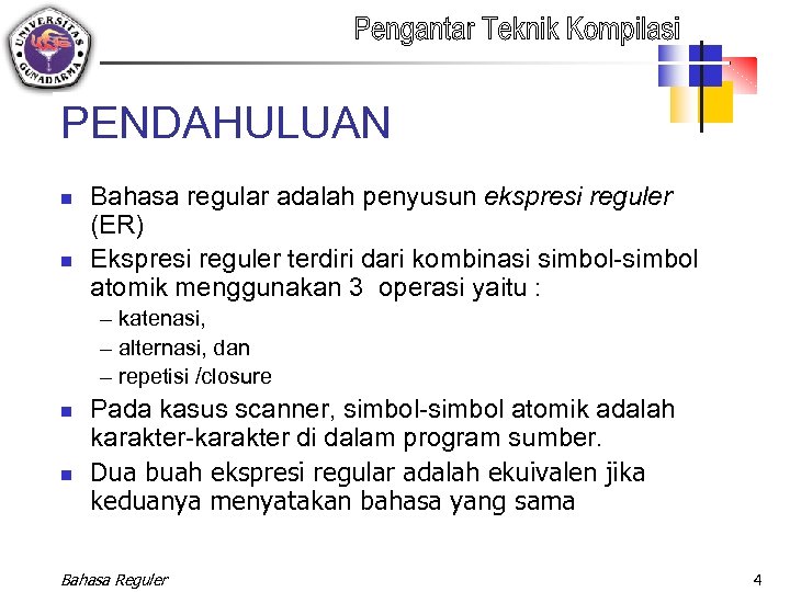 PENDAHULUAN n n Bahasa regular adalah penyusun ekspresi reguler (ER) Ekspresi reguler terdiri dari