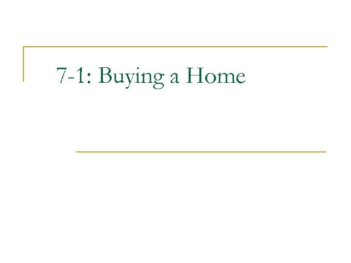 7 -1: Buying a Home 