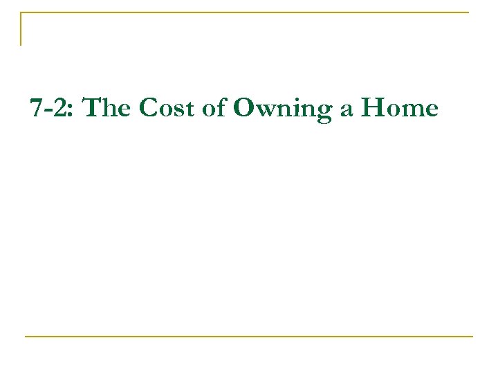 7 -2: The Cost of Owning a Home 