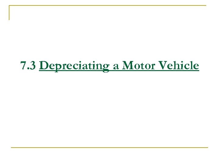 7. 3 Depreciating a Motor Vehicle 