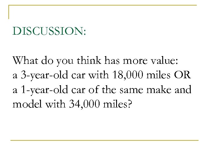 DISCUSSION: What do you think has more value: a 3 -year-old car with 18,