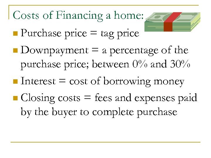 Costs of Financing a home: n Purchase price = tag price n Downpayment =