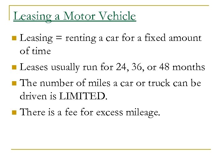 Leasing a Motor Vehicle Leasing = renting a car for a fixed amount of