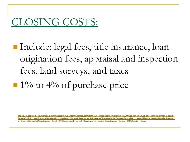 CLOSING COSTS: Include: legal fees, title insurance, loan origination fees, appraisal and inspection fees,