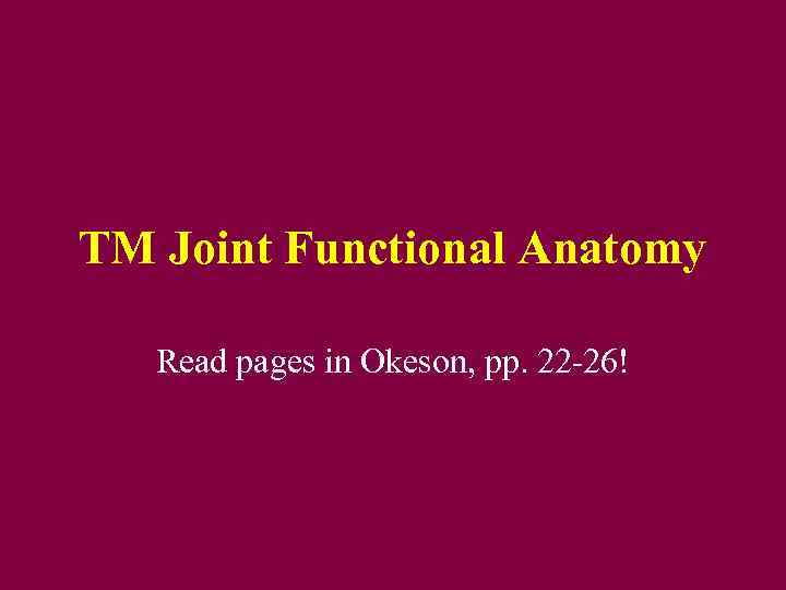 TM Joint Functional Anatomy Read pages in Okeson, pp. 22 -26! 